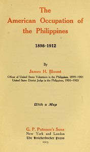The American Occupation of the Philippines 1898-1912 by James H. (James Henderson) Blount