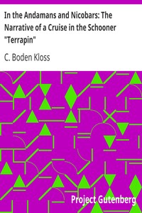 In the Andamans and Nicobars: The Narrative of a Cruise in the Schooner "Terrapin" by C. Boden (Cecil Boden) Kloss