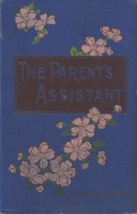 The Parent's Assistant; Or, Stories for Children by Maria Edgeworth
