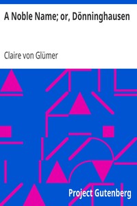 A Noble Name; or, Dönninghausen by Claire von Glümer