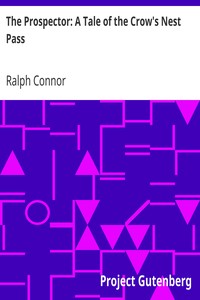 The Prospector: A Tale of the Crow's Nest Pass by Ralph Connor