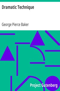 Dramatic Technique by George Pierce Baker