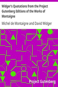 Widger's Quotations from the Project Gutenberg Editions of the Works of Montaigne by Michel de Montaigne