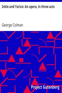 Inkle and Yarico: An opera, in three acts by George Colman