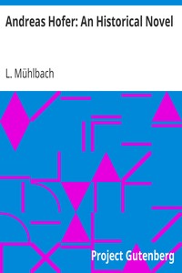 Andreas Hofer: An Historical Novel by L. (Luise) Mühlbach