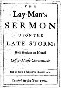 The Lay-Man's Sermon upon the Late Storm
Held forth at an Honest Coffee-House-Conventicle by Daniel Defoe