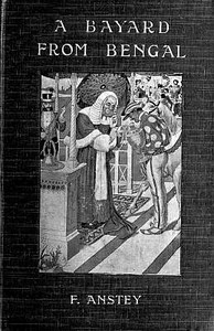 A Bayard From Bengal
Being some account of the Magnificent and Spanking Career of Chunder Bindabun Bhosh,... by F. Anstey