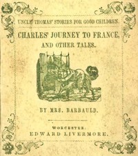 Charles' Journey to France, and Other Tales by Mrs. (Anna Letitia) Barbauld