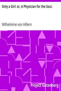 Only a Girl: or, A Physician for the Soul. by Wilhelmine von Hillern