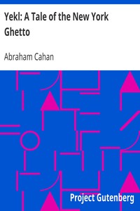 Yekl: A Tale of the New York Ghetto by Abraham Cahan
