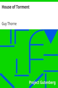 House of Torment
A Tale of the Remarkable Adventures of Mr. John Commendone, Gentleman to King Phillip II of Spain at the English Court by Guy Thorne