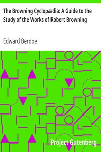 The Browning Cyclopædia: A Guide to the Study of the Works of Robert Browning by Edward Berdoe