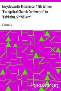 Encyclopaedia Britannica, 11th Edition, "Evangelical Church Conference" to "Fairbairn, Sir William"
Volume 10, Slice 1 by Various