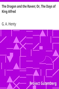 The Dragon and the Raven; Or, The Days of King Alfred by G. A. (George Alfred) Henty
