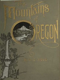 The Mountains of Oregon by W. G. (William Gladstone) Steel