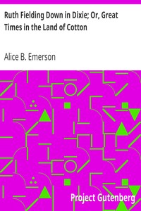 Ruth Fielding Down in Dixie; Or, Great Times in the Land of Cotton by Alice B. Emerson
