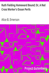 Ruth Fielding Homeward Bound; Or, A Red Cross Worker's Ocean Perils by Alice B. Emerson