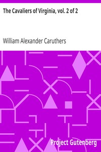 The Cavaliers of Virginia, vol. 2 of 2
or, The Recluse of Jamestown; An historical romance of the Old Dominion by William Alexander Caruthers