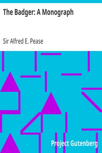 The Badger: A Monograph by Alfred E. (Alfred Edward) Pease