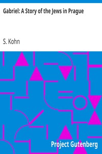 Gabriel: A Story of the Jews in Prague by S. (Salomon) Kohn