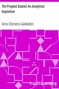 The Prophet Ezekiel: An Analytical Exposition by Arno Clemens Gaebelein