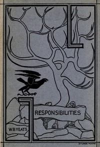 Responsibilities, and other poems by W. B. (William Butler) Yeats