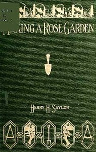 Making a Rose Garden by Henry H. (Henry Hodgman) Saylor