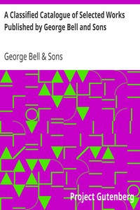 A Classified Catalogue of Selected Works Published by George Bell and Sons
November, 1892 by George Bell & Sons