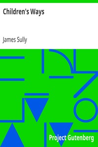 Children's Ways
Being selections from the author's "Studies of childhood," with some additional matter by James Sully