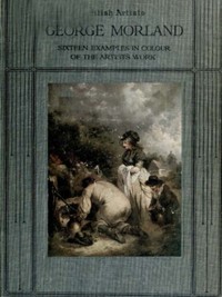 George Morland: Sixteen examples in colour of the artist's work by E. D. (Edward William Dirom) Cuming