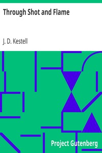 Through Shot and Flame
The Adventures and Experiences of J. D. Kestell Chaplain to President Steyn and General Christian De Wet by J. D. (John Daniel) Kestell