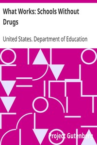 What Works: Schools Without Drugs by United States. Department of Education