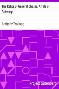 The Relics of General Chasse: A Tale of Antwerp by Anthony Trollope