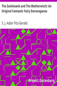 The Zankiwank and The Bletherwitch: An Original Fantastic Fairy Extravaganza by S. J. Adair (Shafto Justin Adair) Fitz-Gerald