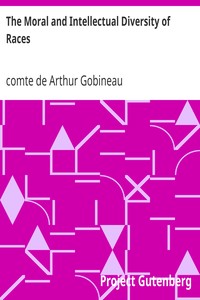 The Moral and Intellectual Diversity of Races
With Particular Reference to Their Respective Influence in the Civil and Political History of Mankind by Arthur Gobineau