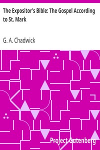 The Expositor's Bible: The Gospel According to St. Mark by G. A. (George Alexander) Chadwick