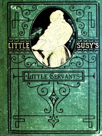 Little Susy's Little Servants by E. (Elizabeth) Prentiss
