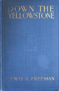 Down the Yellowstone by Lewis R. (Lewis Ransome) Freeman