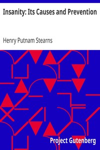 Insanity: Its Causes and Prevention by Henry Putnam Stearns