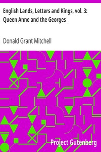 English Lands, Letters and Kings, vol. 3: Queen Anne and the Georges by Donald Grant Mitchell