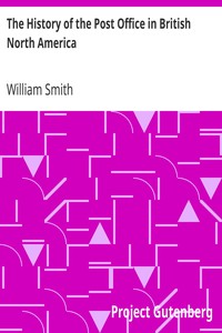 The History of the Post Office in British North America by William Smith
