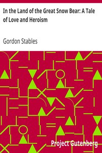 In the Land of the Great Snow Bear: A Tale of Love and Heroism by Gordon Stables