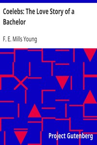 Coelebs: The Love Story of a Bachelor by F. E. Mills (Florence Ethel Mills) Young