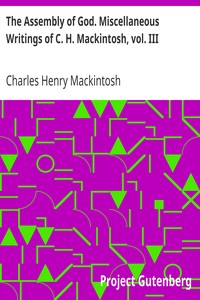 The Assembly of God. Miscellaneous Writings of C. H. Mackintosh, vol. III by Charles Henry Mackintosh