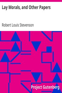 Lay Morals, and Other Papers by Robert Louis Stevenson