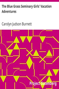 The Blue Grass Seminary Girls' Vacation Adventures
Or, Shirley Willing to the Rescue by Carolyn Judson Burnett