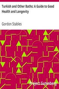 Turkish and Other Baths: A Guide to Good Health and Longevity by Gordon Stables