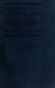 Notes of a Camp-Follower on the Western Front by E. W. (Ernest William) Hornung