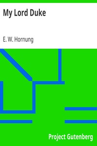 My Lord Duke by E. W. (Ernest William) Hornung