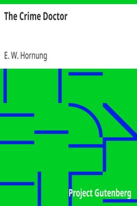The Crime Doctor by E. W. (Ernest William) Hornung
